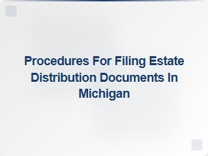 Procedures for Filing Estate Distribution Documents in Michigan