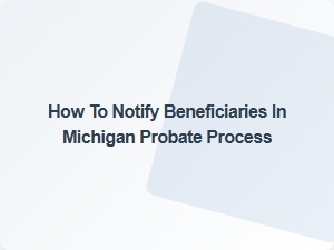 How to Notify Beneficiaries in Michigan Probate