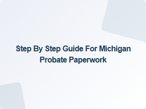 Step by Step Guide for Michigan Probate Paperwork