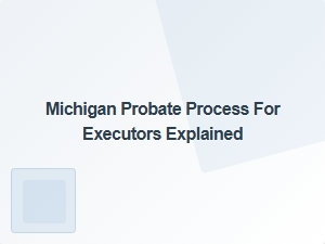 Michigan Probate Process for Executors Explained
