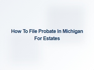 How to File Probate in Michigan for Estates