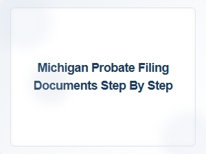 Michigan Probate Filing Documents Step by Step