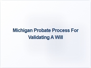 Michigan Probate Process for Validating a Will